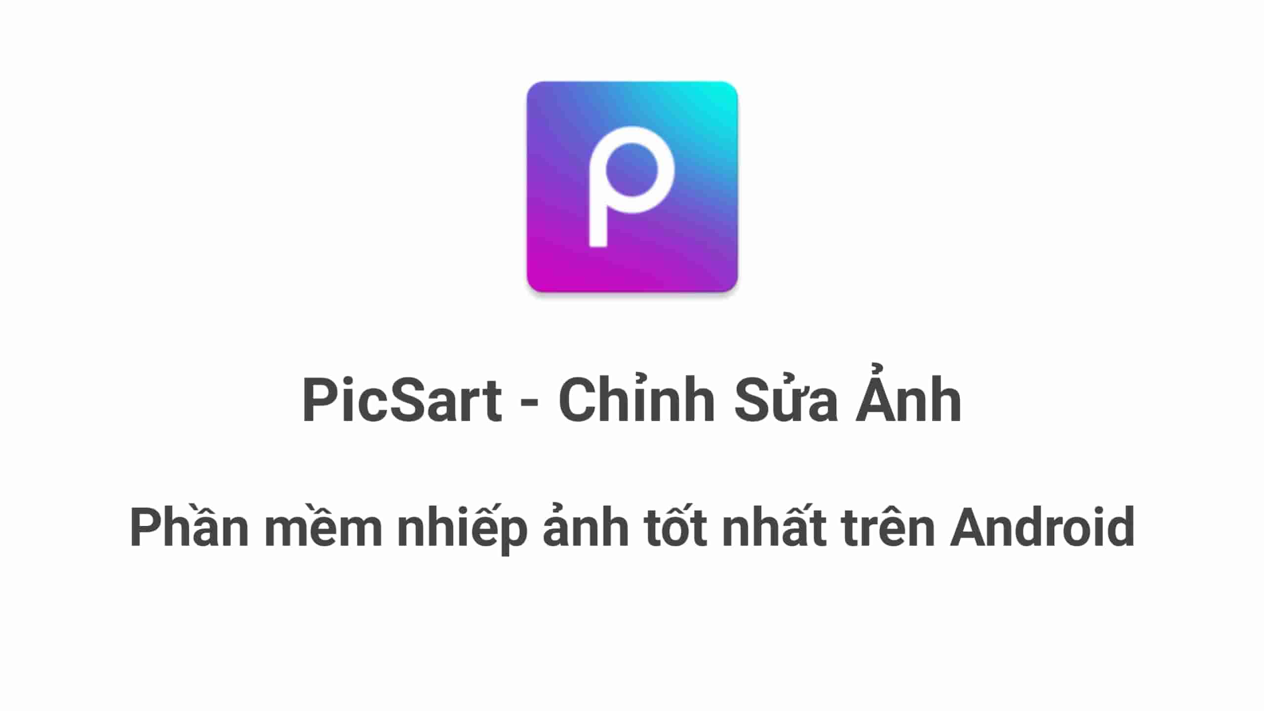 PicSart – Ứng dụng nhiếp ảnh miễn phí cho Android
